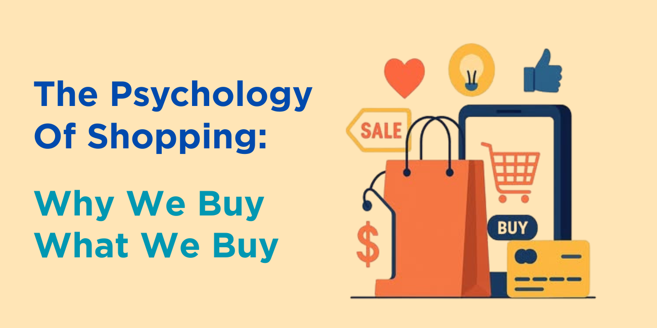 The Psychology of Shopping: Why We Buy What We Buy